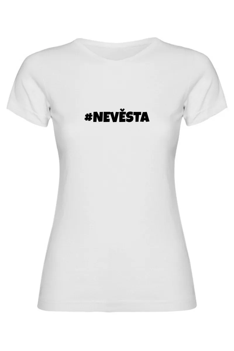 Dámské tričko - NEVĚSTA, outfit na rozlučku se svobodou Dámské tričko - NEVĚSTA, outfit na rozlučku se svobodou