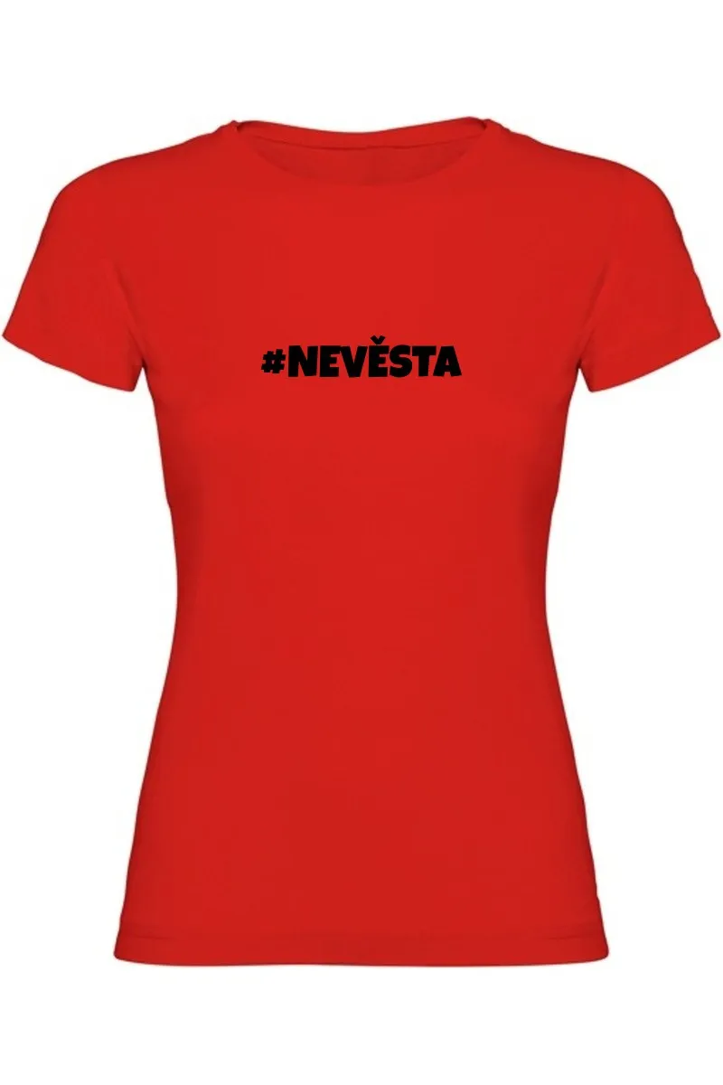 Dámské tričko - NEVĚSTA, outfit na rozlučku se svobodou