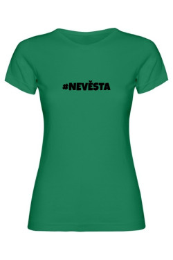 Dámské tričko - NEVĚSTA, outfit na rozlučku se svobodou