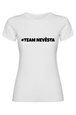 Dámské tričko - TEAM NEVĚSTA, pro dokonalou rozlučku