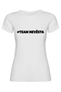Dámské tričko - TEAM NEVĚSTA, pro dokonalou rozlučku