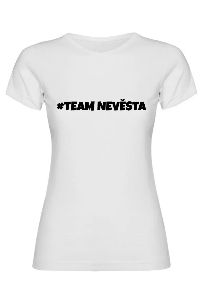 Dámské tričko - TEAM NEVĚSTA, pro dokonalou rozlučku