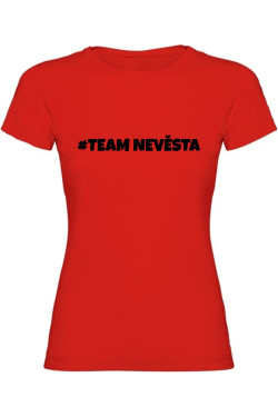 Dámské tričko - TEAM NEVĚSTA, pro dokonalou rozlučku