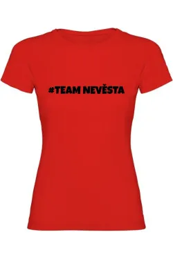 Dámské tričko - TEAM NEVĚSTA, pro dokonalou rozlučku