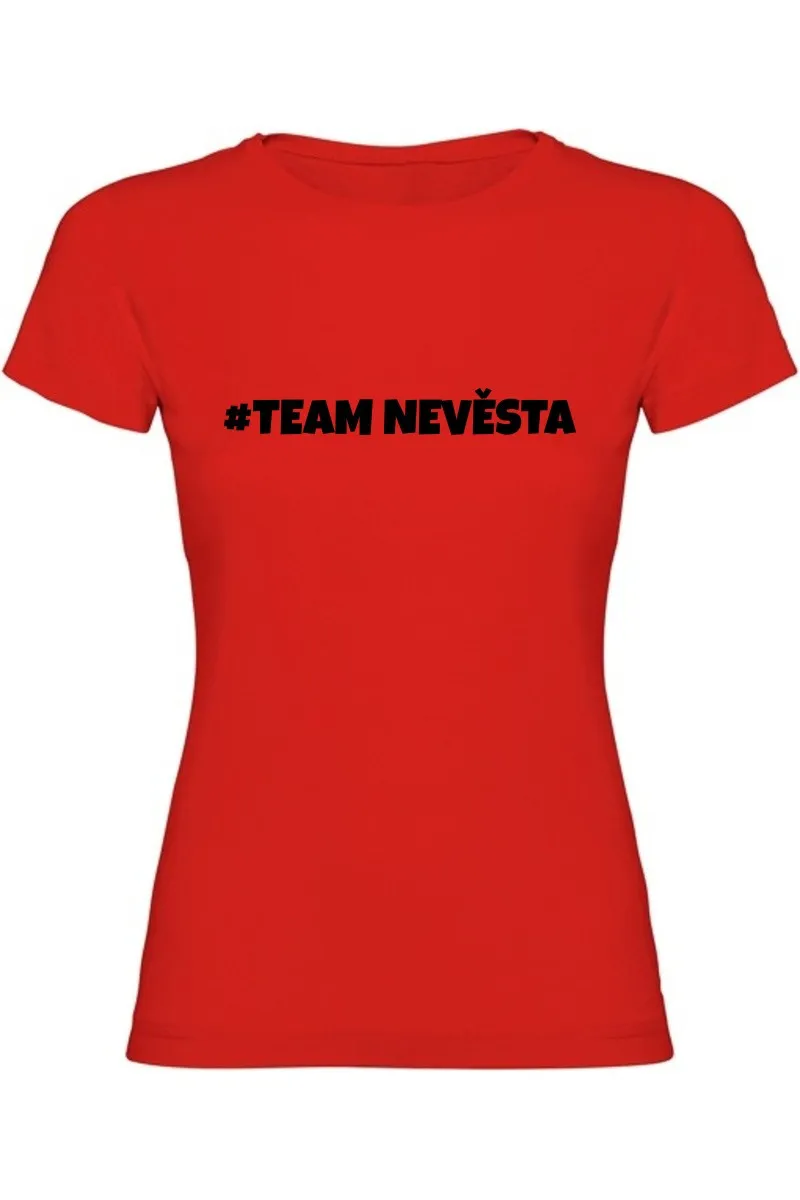 Dámské tričko - TEAM NEVĚSTA, pro dokonalou rozlučku Dámské tričko - TEAM NEVĚSTA, pro dokonalou rozlučku