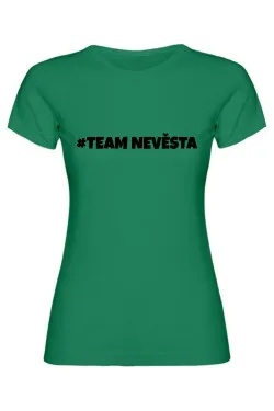 Dámské tričko - TEAM NEVĚSTA, pro dokonalou rozlučku