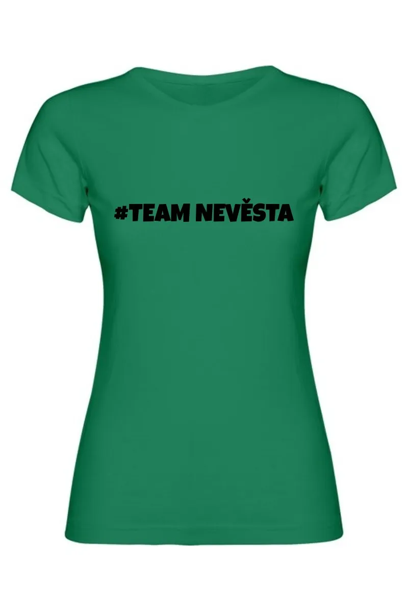Dámské tričko - TEAM NEVĚSTA, pro dokonalou rozlučku