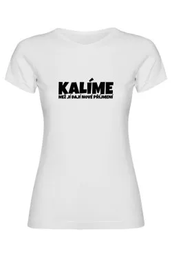 Dámské tričko - KALÍME NEŽ JÍ DAJÍ NOVÉ PŘÍJMENÍ