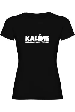 Dámské tričko - KALÍME NEŽ JÍ DAJÍ NOVÉ PŘÍJMENÍ