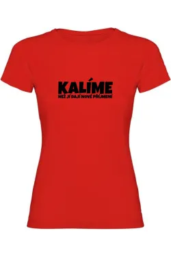 Dámské tričko - KALÍME NEŽ JÍ DAJÍ NOVÉ PŘÍJMENÍ
