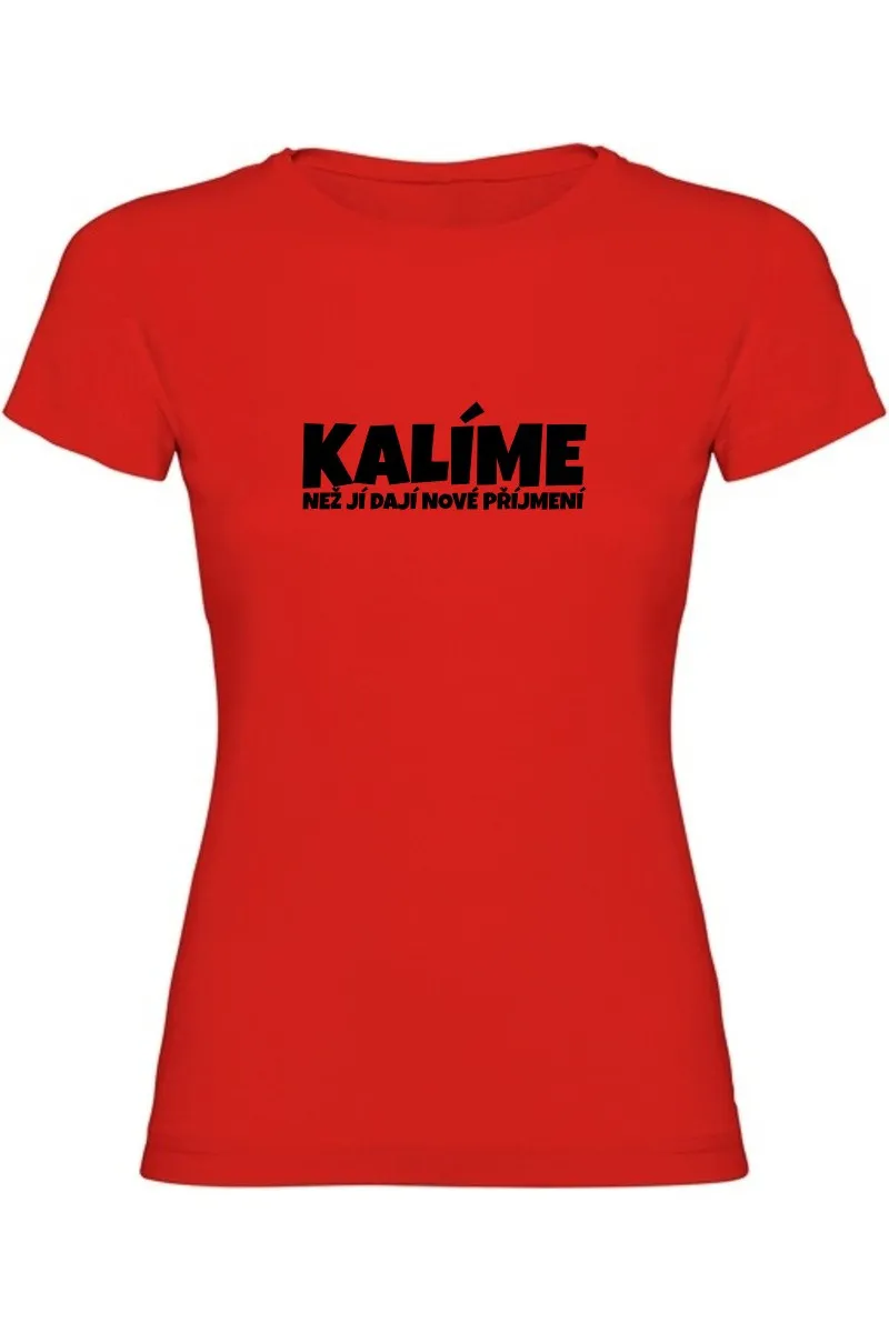 Dámské tričko - KALÍME NEŽ JÍ DAJÍ NOVÉ PŘÍJMENÍ