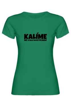 Dámské tričko - KALÍME NEŽ JÍ DAJÍ NOVÉ PŘÍJMENÍ