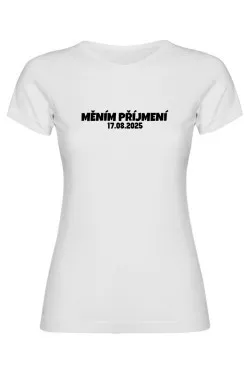 Dámské tričko - MĚNÍM PŘÍJMENÍ s vlastním datem svatby