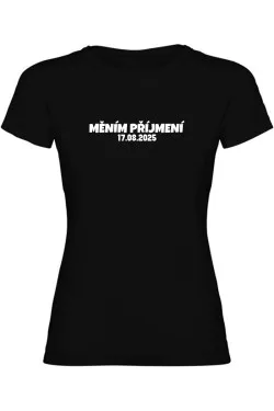 Dámské tričko - MĚNÍM PŘÍJMENÍ s vlastním datem svatby