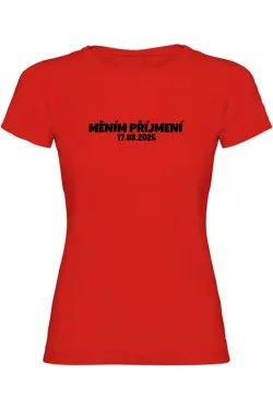 Dámské tričko - MĚNÍM PŘÍJMENÍ s vlastním datem svatby