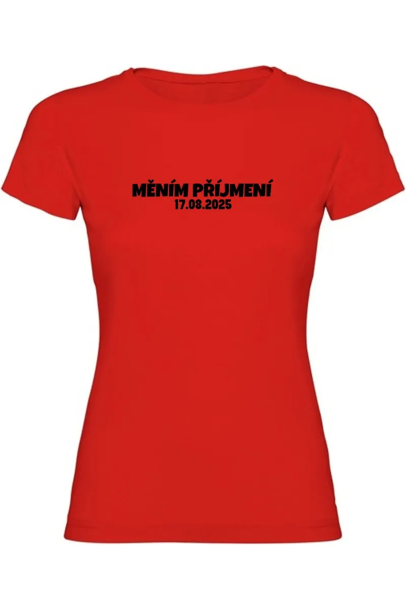 Dámské tričko - MĚNÍM PŘÍJMENÍ s vlastním datem svatby