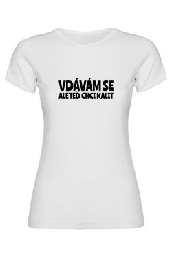 Dámské tričko - VDÁVÁM SE, ALE TEĎ CHCI KALIT