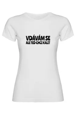 Dámské tričko - VDÁVÁM SE, ALE TEĎ CHCI KALIT