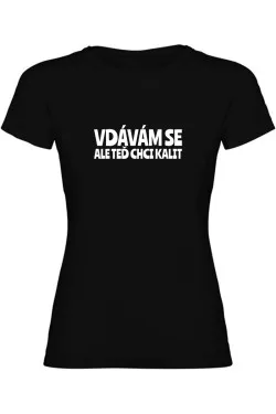 Dámské tričko - VDÁVÁM SE, ALE TEĎ CHCI KALIT