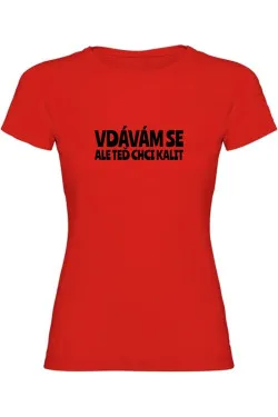 Dámské tričko - VDÁVÁM SE, ALE TEĎ CHCI KALIT