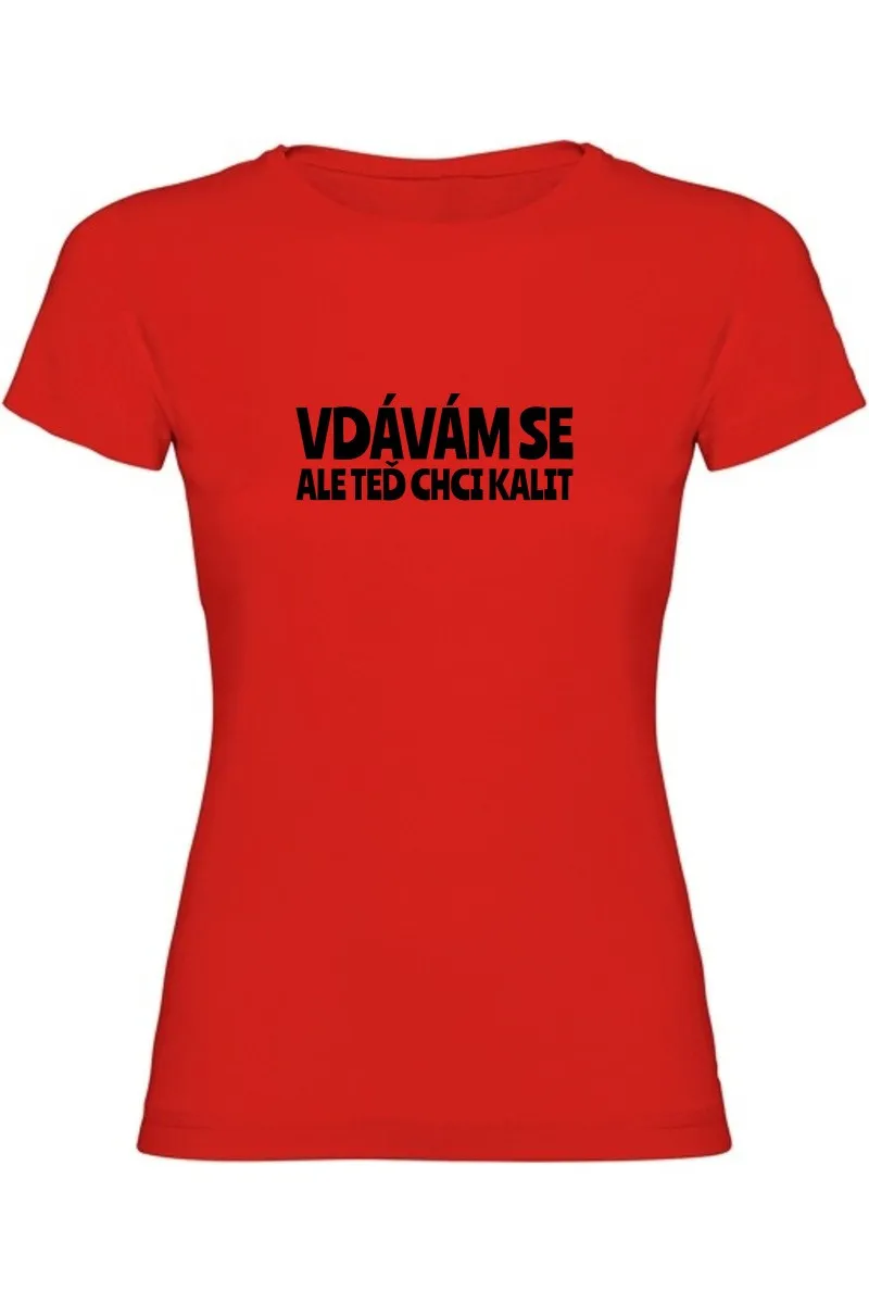 Dámské tričko - VDÁVÁM SE, ALE TEĎ CHCI KALIT