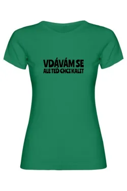 Dámské tričko - VDÁVÁM SE, ALE TEĎ CHCI KALIT