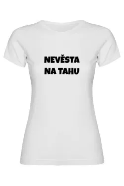 Dámské tričko - NEVĚSTA NA TAHU, tričko na rozlučku se svobodou