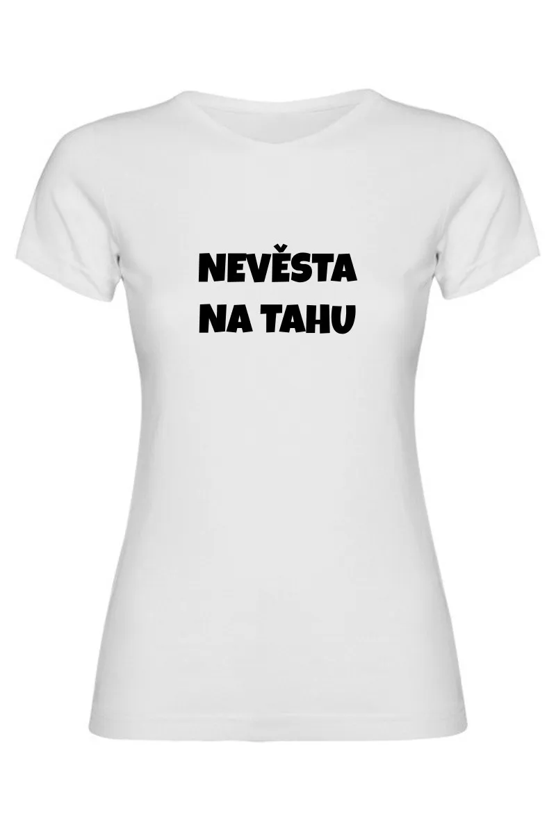 Dámské tričko - NEVĚSTA NA TAHU, tričko na rozlučku se svobodou Dámské tričko - NEVĚSTA NA TAHU, tričko na rozlučku se svobodou