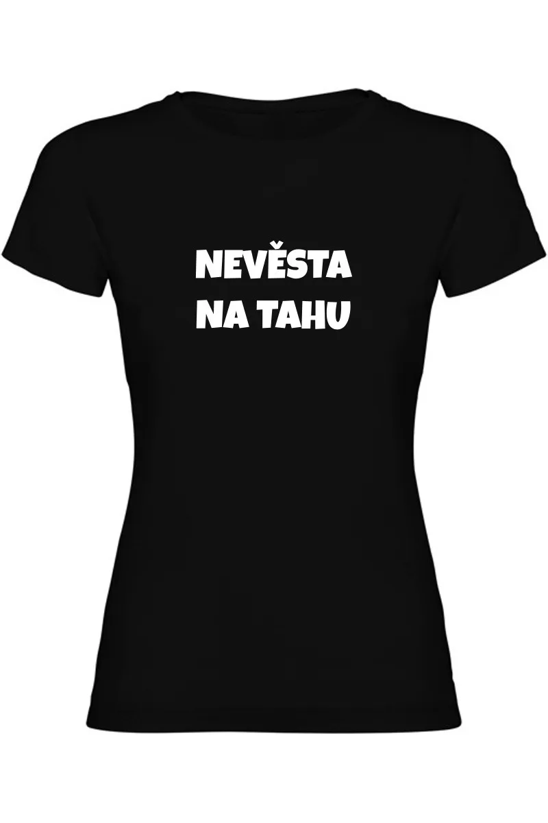 Dámské tričko - NEVĚSTA NA TAHU, tričko na rozlučku se svobodou Dámské tričko - NEVĚSTA NA TAHU, tričko na rozlučku se svobodou