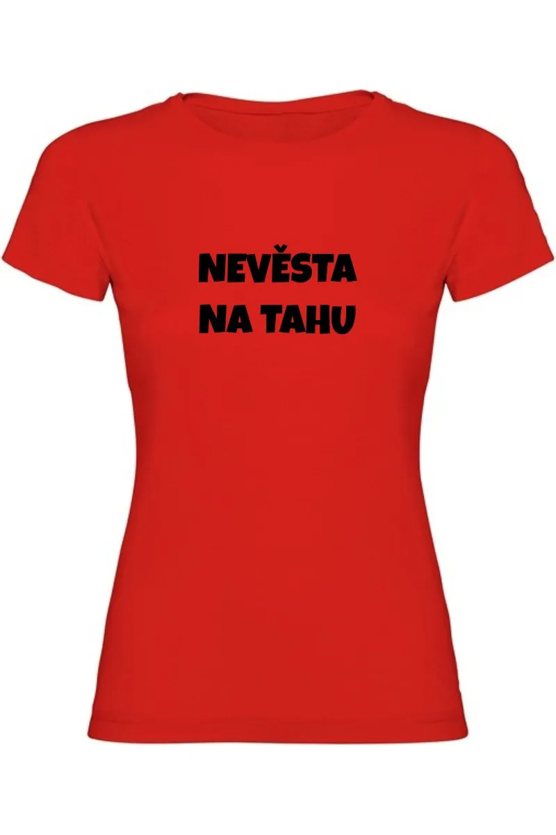 Dámské tričko - NEVĚSTA NA TAHU, tričko na rozlučku se svobodou Dámské tričko - NEVĚSTA NA TAHU, tričko na rozlučku se svobodou