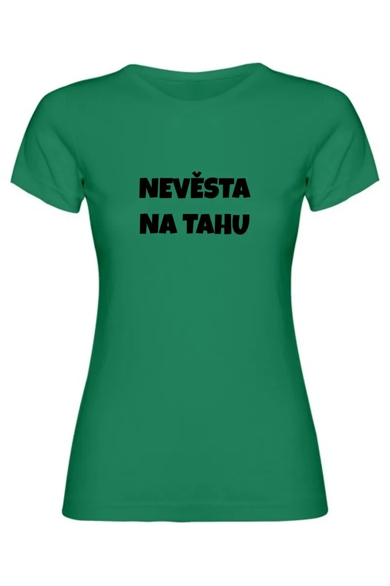 Dámské tričko - NEVĚSTA NA TAHU, tričko na rozlučku se svobodou Dámské tričko - NEVĚSTA NA TAHU, tričko na rozlučku se svobodou