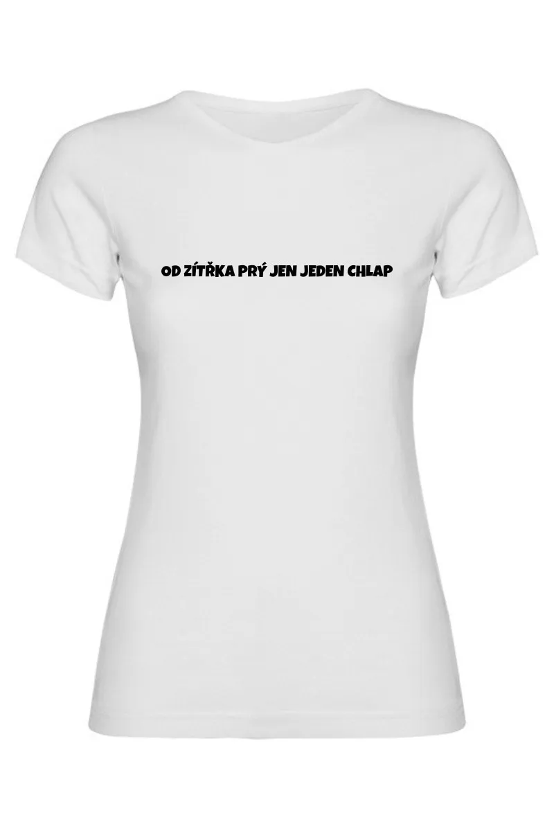 Dámské tričko - OD ZÍTŘKA PRÝ JEN JEDEN CHLAP