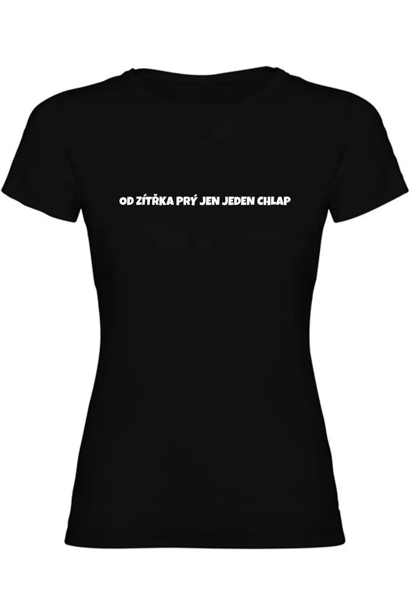Dámské tričko - OD ZÍTŘKA PRÝ JEN JEDEN CHLAP Dámské tričko - OD ZÍTŘKA PRÝ JEN JEDEN CHLAP