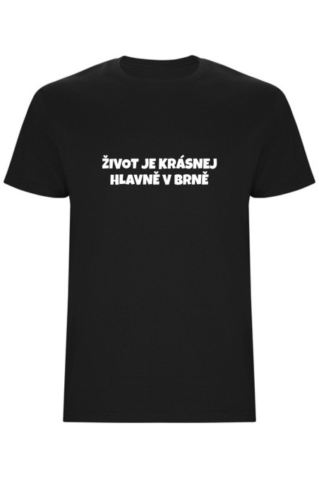 Pánské tričko - ŽIVOT JE KRÁSNEJ, HLAVNĚ V BRNĚ