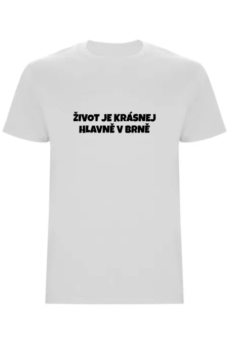 Pánské tričko - ŽIVOT JE KRÁSNEJ, HLAVNĚ V BRNĚ