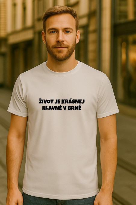Pánské tričko - ŽIVOT JE KRÁSNEJ, HLAVNĚ V BRNĚ