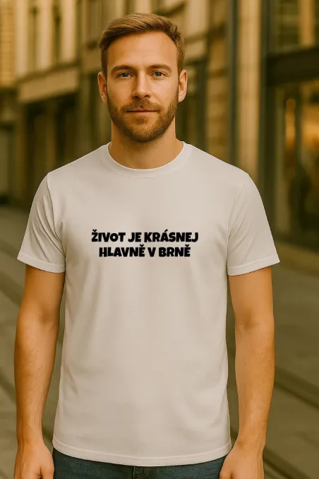 Pánské tričko - ŽIVOT JE KRÁSNEJ, HLAVNĚ V BRNĚ