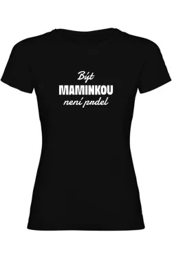 Dámské tričko - BÝT MAMINKOU NENÍ PRDEL