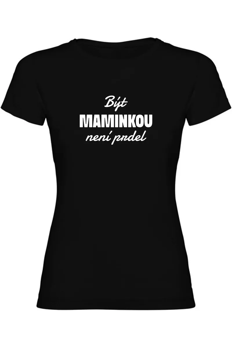Dámské tričko - BÝT MAMINKOU NENÍ PRDEL Dámské tričko - BÝT MAMINKOU NENÍ PRDEL