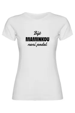 Dámské tričko - BÝT MAMINKOU NENÍ PRDEL