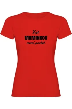 Dámské tričko - BÝT MAMINKOU NENÍ PRDEL