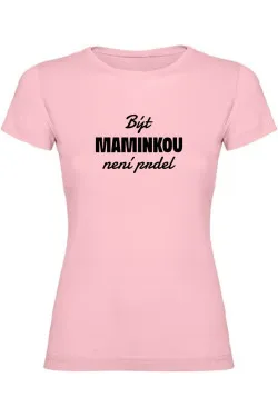 Dámské tričko - BÝT MAMINKOU NENÍ PRDEL