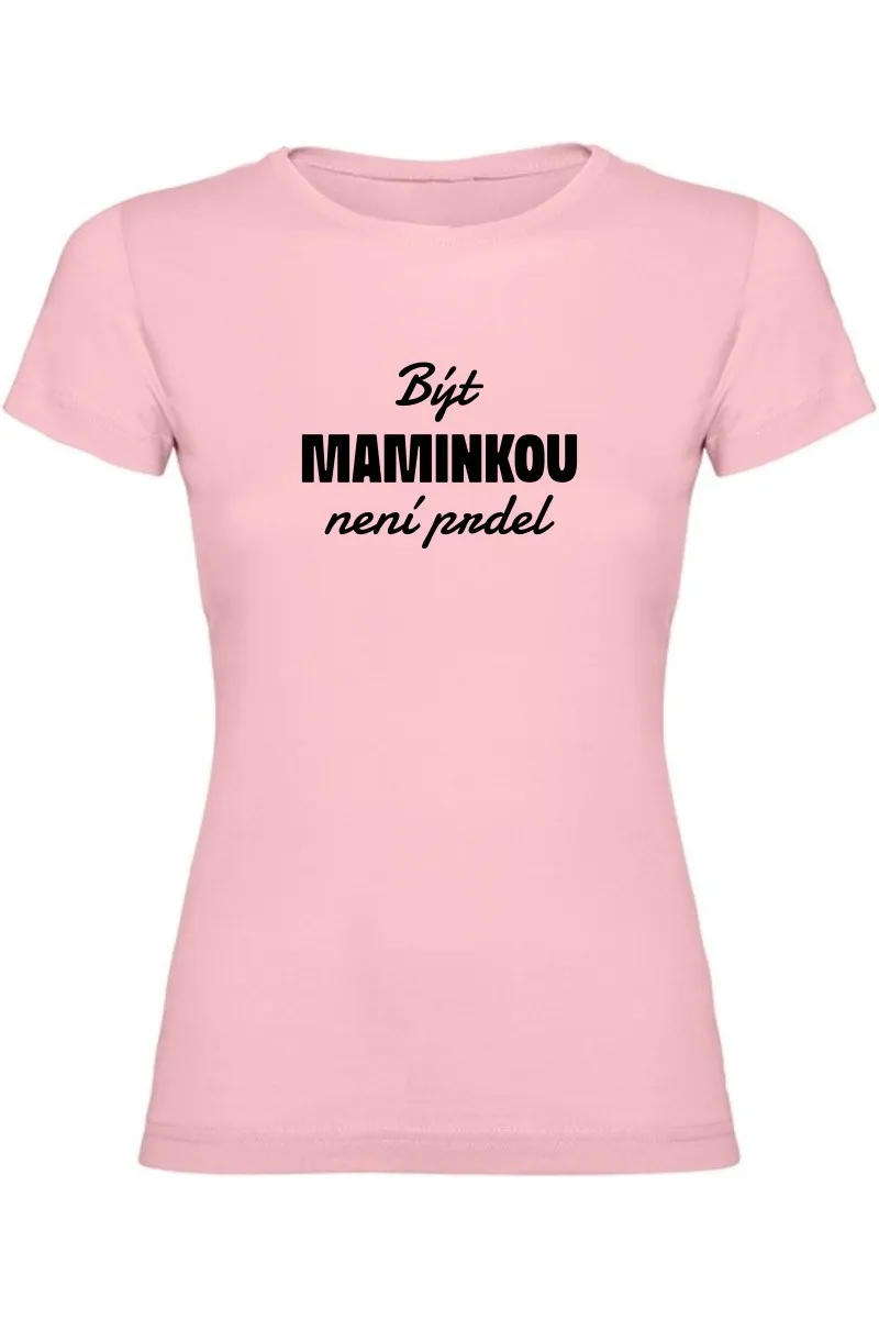Dámské tričko - BÝT MAMINKOU NENÍ PRDEL Dámské tričko - BÝT MAMINKOU NENÍ PRDEL