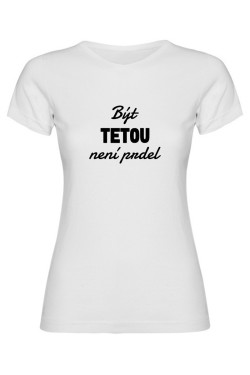 Dámské tričko - BÝT TETOU NENÍ PRDEL