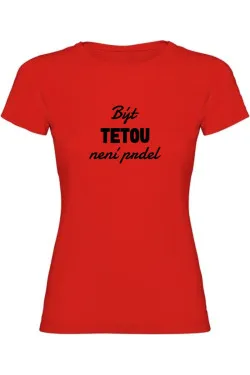 Dámské tričko - BÝT TETOU NENÍ PRDEL