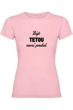 Dámské tričko - BÝT TETOU NENÍ PRDEL