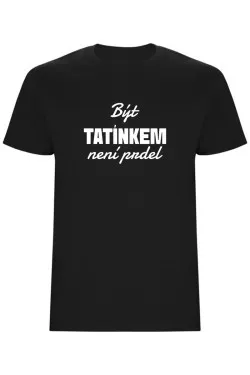 Pánské tričko - BÝT TATÍNKEM NENÍ PRDEL