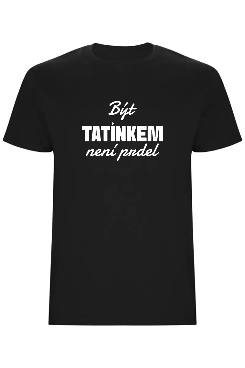 Pánské tričko - BÝT TATÍNKEM NENÍ PRDEL Pánské tričko - BÝT TATÍNKEM NENÍ PRDEL