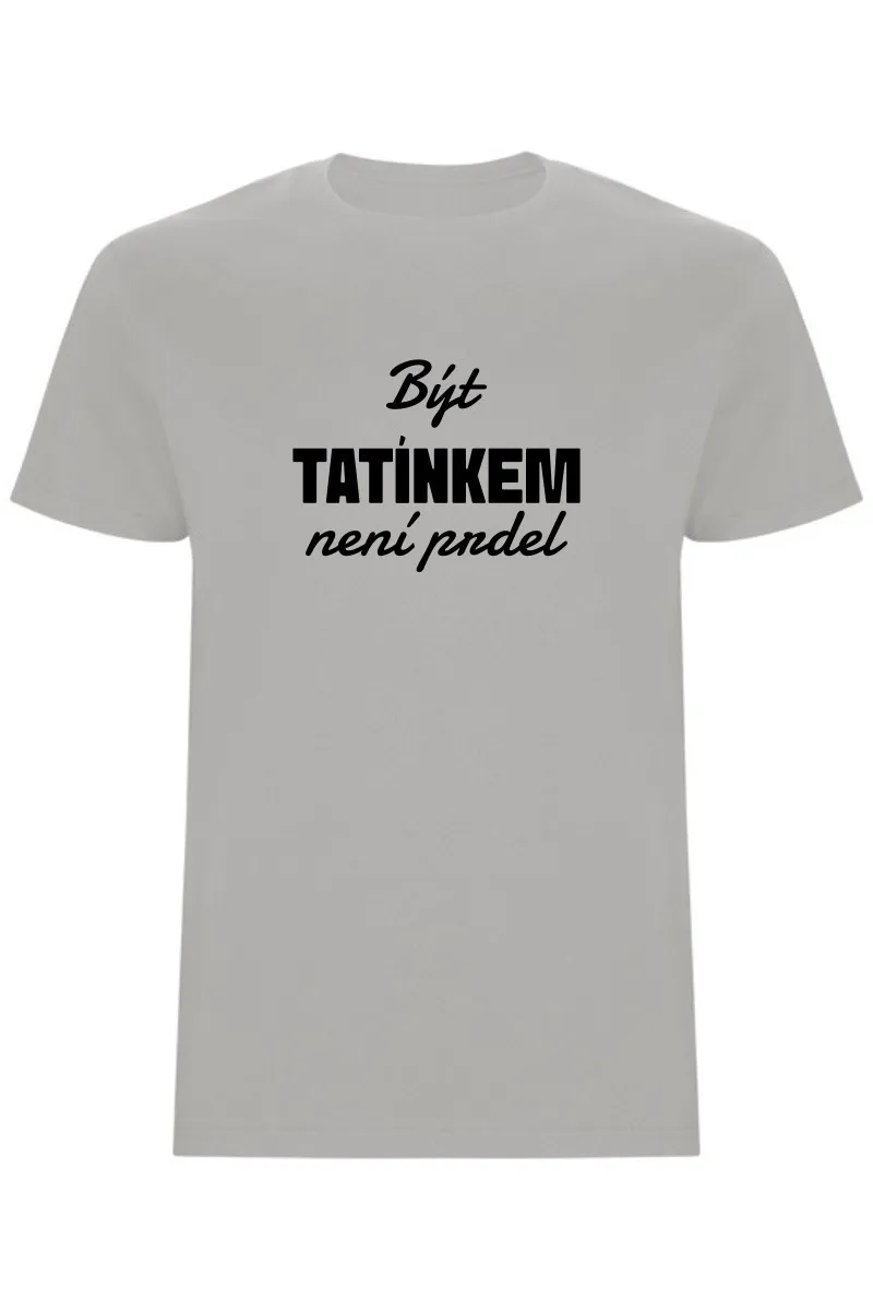 Pánské tričko - BÝT TATÍNKEM NENÍ PRDEL Pánské tričko - BÝT TATÍNKEM NENÍ PRDEL