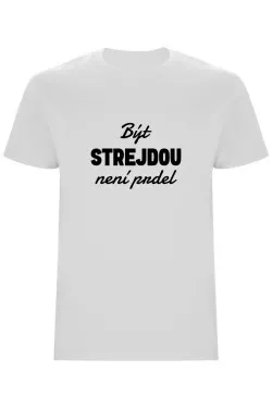 Pánské tričko - BÝT STREJDOU NENÍ PRDEL